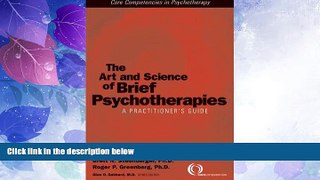 Big Deals  The Art and Science of Brief Psychotherapies: A Practitioner s Guide (Core Competencies