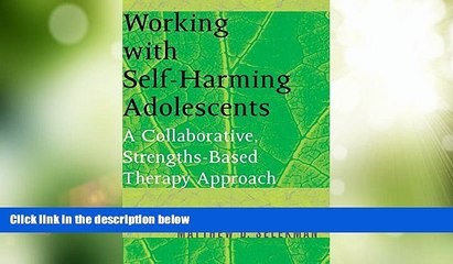 Must Have  Working with Self-Harming Adolescents: A Collaborative, Strengths-Based Therapy