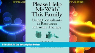 READ FREE FULL  Please Help Me With This Family: Using Consultants As Resources In Family Therapy