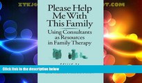 READ FREE FULL  Please Help Me With This Family: Using Consultants As Resources In Family Therapy