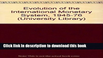 [PDF] Evolution of the International Monetary System, 1945-76 (University Library) E-Book Free