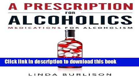 Ebook A Prescription for Alcoholics – Medications for Alcoholism (Rethinking Drinking) Free Online