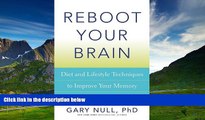 Must Have  Reboot Your Brain: Diet and Lifestyle Techniques to Improve Your Memory and Ward Off