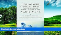 Full [PDF] Downlaod  Healing Your Grieving Heart When Someone You Care About Has Alzheimer s: 100