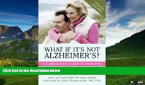 Must Have  What If It s Not Alzheimer s?: A Caregiver s Guide to Dementia (Updated   Revised)