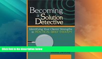 Full [PDF] Downlaod  Becoming a Solution Detective: A Strengths-Based Guide to Brief Therapy