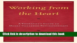[Popular Books] Working from the Heart: A Therapist s Guide to Heart-Centered Psychotherapy Full