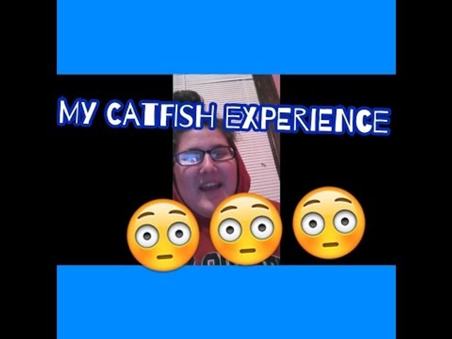 My catfish experience
