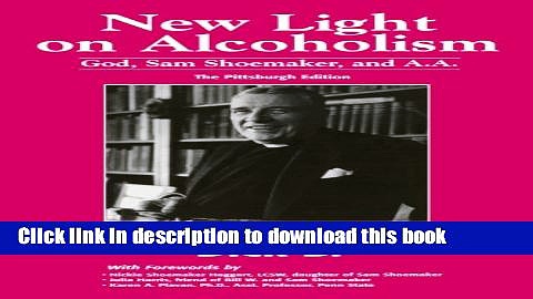 Ebook New Light on Alcoholism: God, Sam Shoemaker, and A.A. (2d ed.) Free Online