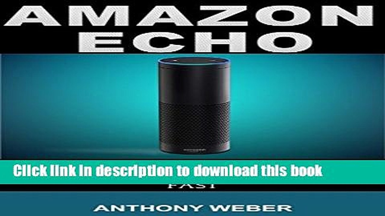 [Popular Books] Amazon Echo: A Beginners Guide to Learn Amazon Echo Fast (Amazon Prime, users