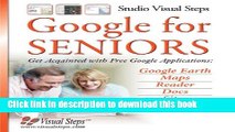 [Popular Books] Google for Seniors: Get Acquainted with Free Google Applications: Google Earth,