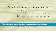 Ebook Addictions and Trauma Recovery: Healing the Body, Mind   Spirit Full Online
