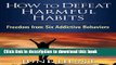 Ebook How to Defeat Harmful Habits: Freedom from Six Addictive Behaviors (Counseling Through the