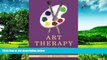 Must Have  Art Therapy and Creative Coping Techniques for Older Adults (Arts Therapies)  READ