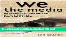[Popular Books] We the Media: Grassroots Journalism by the People, for the People Free Online