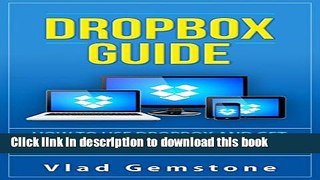 [Popular Books] Dropbox for Beginners: How to Use Dropbox and Get the Most Out of It on Your
