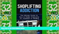 Big Deals  Shoplifting Addiction: The Ultimate Guide for How to Finally Overcome An Addiction to