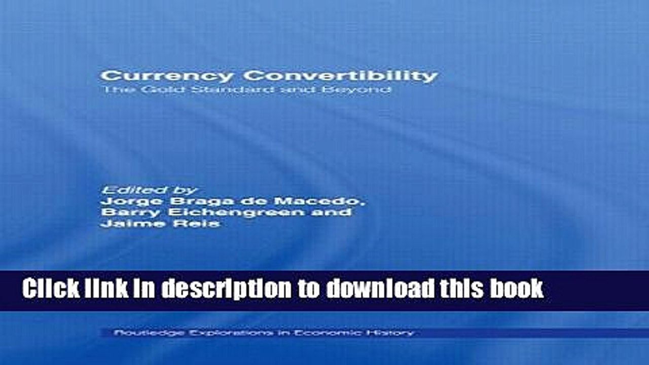 Download Currency Convertibility: The Gold Standard and Beyond (Routledge Explorations in Economic