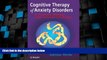 Full [PDF] Downlaod  Cognitive Therapy of Anxiety Disorders: A Practice Manual and Conceptual