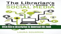 [Popular Books] The Librarian s Nitty-Gritty Guide to Social Media Full Online