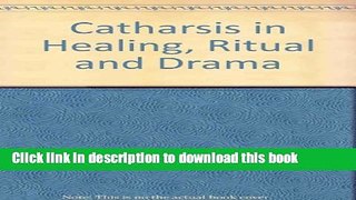 [Popular Books] Catharsis in Healing, Ritual, and Drama Full Online
