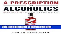 Ebook A Prescription for Alcoholics - Medications for Alcoholism (Rethinking Drinking) Full Online