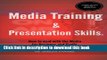[Read PDF] Media Training and Presentation Skills. How to deal with the Media for Business and