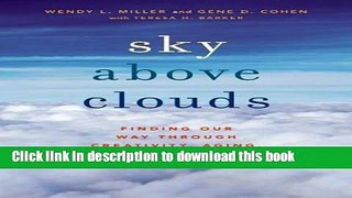 Books Sky Above Clouds: Finding Our Way through Creativity, Aging, and Illness Free Online