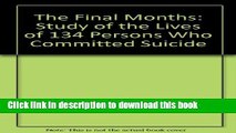 [Popular Books] The Final Months: A Study of the Lives of 134 Persons Who Committed Suicide