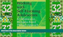 Must Have  Working with Self-Harming Adolescents: A Collaborative, Strengths-Based Therapy