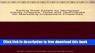 [Download] Selling Real Estate by Mortgage Equity Analysis: Tools and Techniques for Marketing