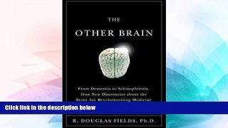 Full [PDF] Downlaod  R. Douglas Fields s The Other Brain (The Other Brain: From Dementia to