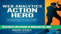 [Popular Books] Web Analytics Action Hero: Using Analysis to Gain Insight and Optimize Your