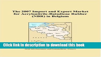 [PDF] The 2007 Import and Export Market for Acrylonitrile-Butadiene Rubber (NBR) in Belgium E-Book