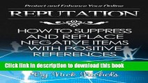 [Read PDF] Protect and Enhance Your Online Reputation: How to Suppress and Replace Negative Items