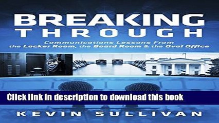 [Read PDF] Breaking Through: Communications Lessons From the Locker Room, the Board Room   the