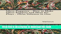 [Popular Books] Glove Puppetry - How to Make Glove Puppets and Ideas for Plays - Three Volumes in