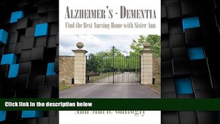 Big Deals  Alzheimer s - Dementia: Find the Best Nursing Home with Sister Ann  Free Full Read Most
