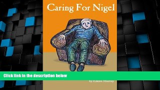 Big Deals  Caring For Nigel: Diary of a Wife Coping With Her Husband s Dementia  Best Seller Books