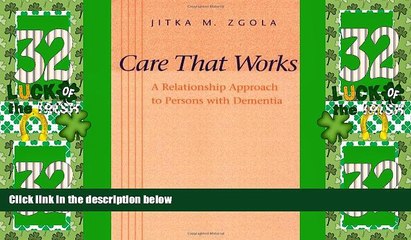 Big Deals  Care That Works: A Relationship Approach to Persons with Dementia  Free Full Read Most