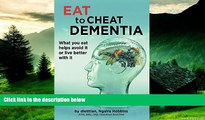 Full [PDF] Downlaod  Eat To Cheat Dementia: What you eat helps avoid it or live better with it