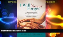 Must Have  I Will Never Forget: A Daughter s Story of Her Mother s Arduous and Humorous Journey