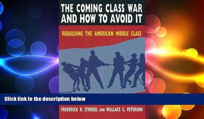 Free [PDF] Downlaod  The Coming Class War and How to Avoid it: Rebuilding the American Middle