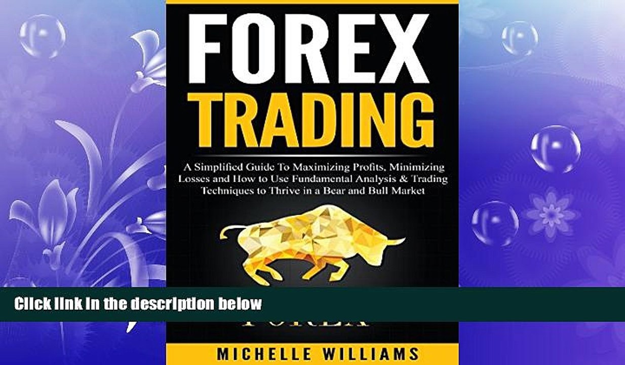 READ book  FOREX Trading: A Simplified Guide To Maximizing Profits, Minimizing Losses and How to
