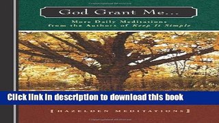 Ebook God Grant Me: More Daily Meditations from the Authors of Keep It Simple (Hazelden