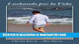 Ebook Luchando Por La Vida... Mi Historia (Spanish Edition) Free Online