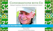 Must Have  Conversations with Ed: Waiting for Forgetfulness: Why Are We So Afraid of Alzheimer s