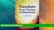 Full [PDF] Downlaod  Freedom from Trauma in Dementia: a caregiving guide  READ Ebook Full Ebook Free