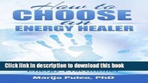 Ebook How to Choose an Energy Healer: What to Look For in an Energy Practitioner Full Online