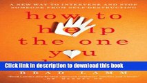 Ebook How to Help the One You Love: A New Way to Intervene and Stop Someone from Self-Destructing
